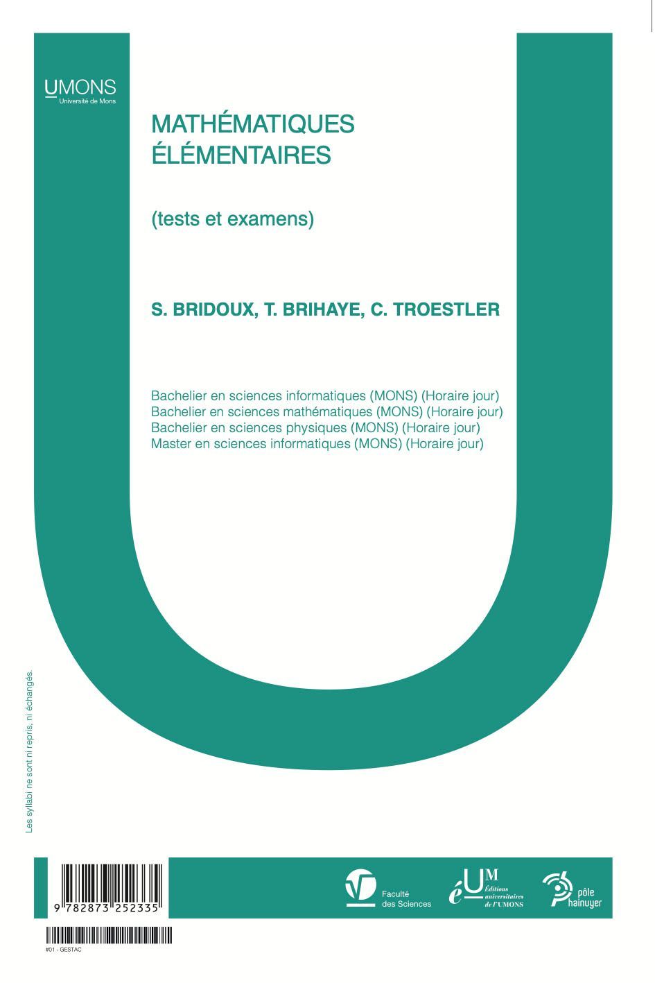 Mathématiques élémentaires (tests et examens)  (Sciences 1er quadri) 
S. Bridoux, T. Brihaye, C. Troestler