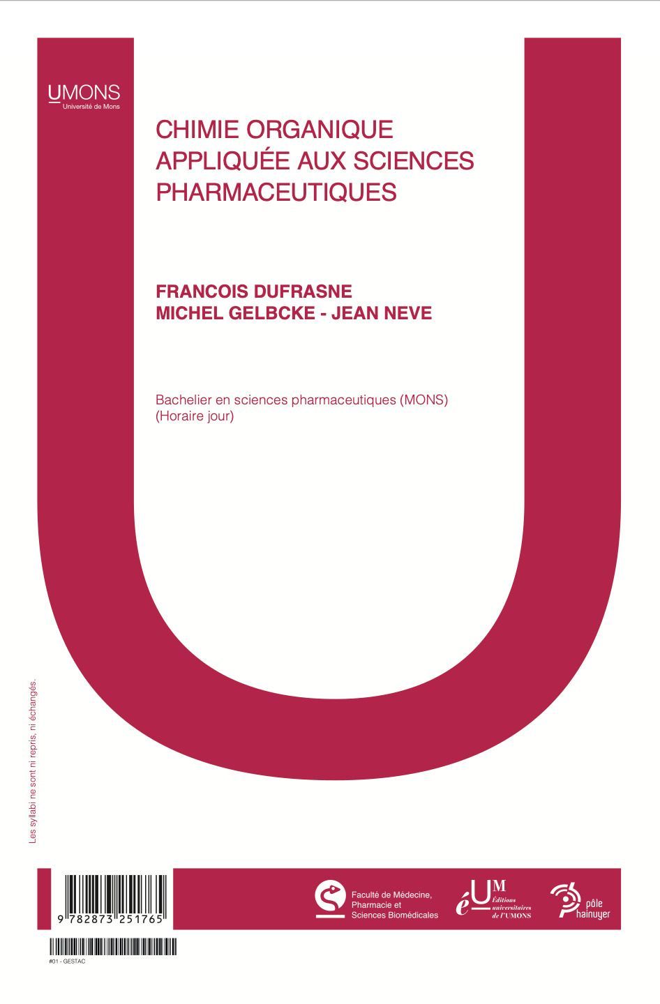 Chimie organique appliquée aux sciences pharmaceutiques (Médecine 1er quadri) 
François Dufrasne, Michel Gelbcke, Jean Neve