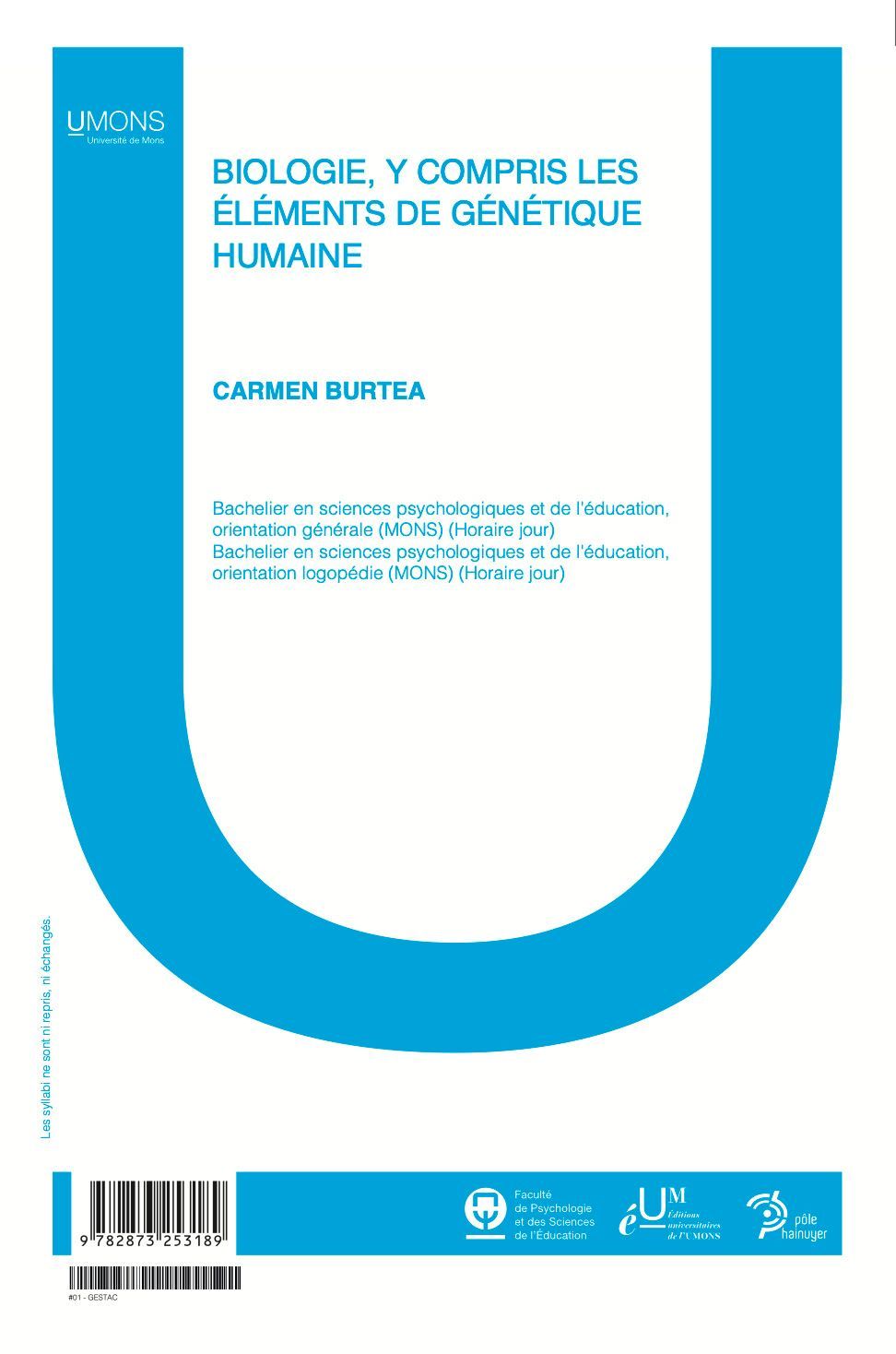 Biologie, y compris les éléments de génétique humaine (Psychologie et Sciences de l'Éducation 1er quadri) 
Carmen Burtea
