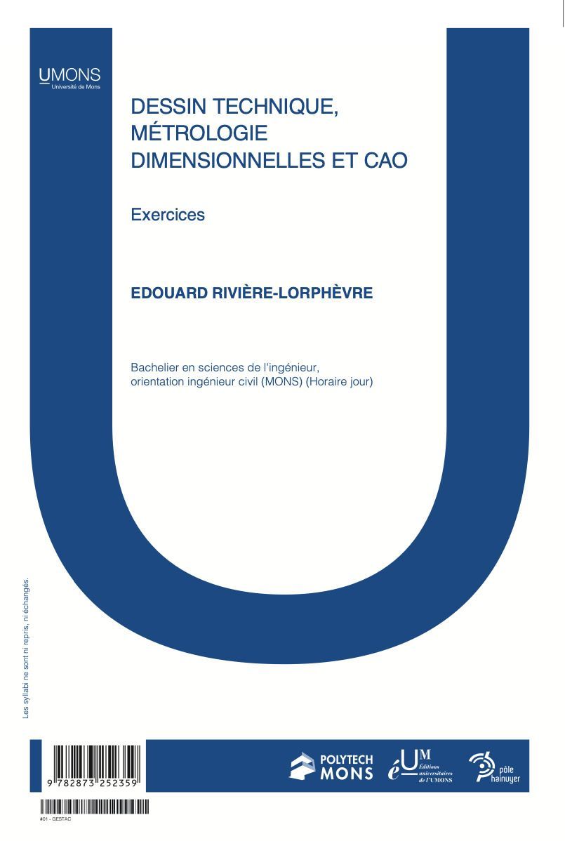 Dessin technique, méthodologie dimensionnelle et CAO : exercices (Polytechnique 1er quadri) 
Édouard Rivière-Lorphèvre