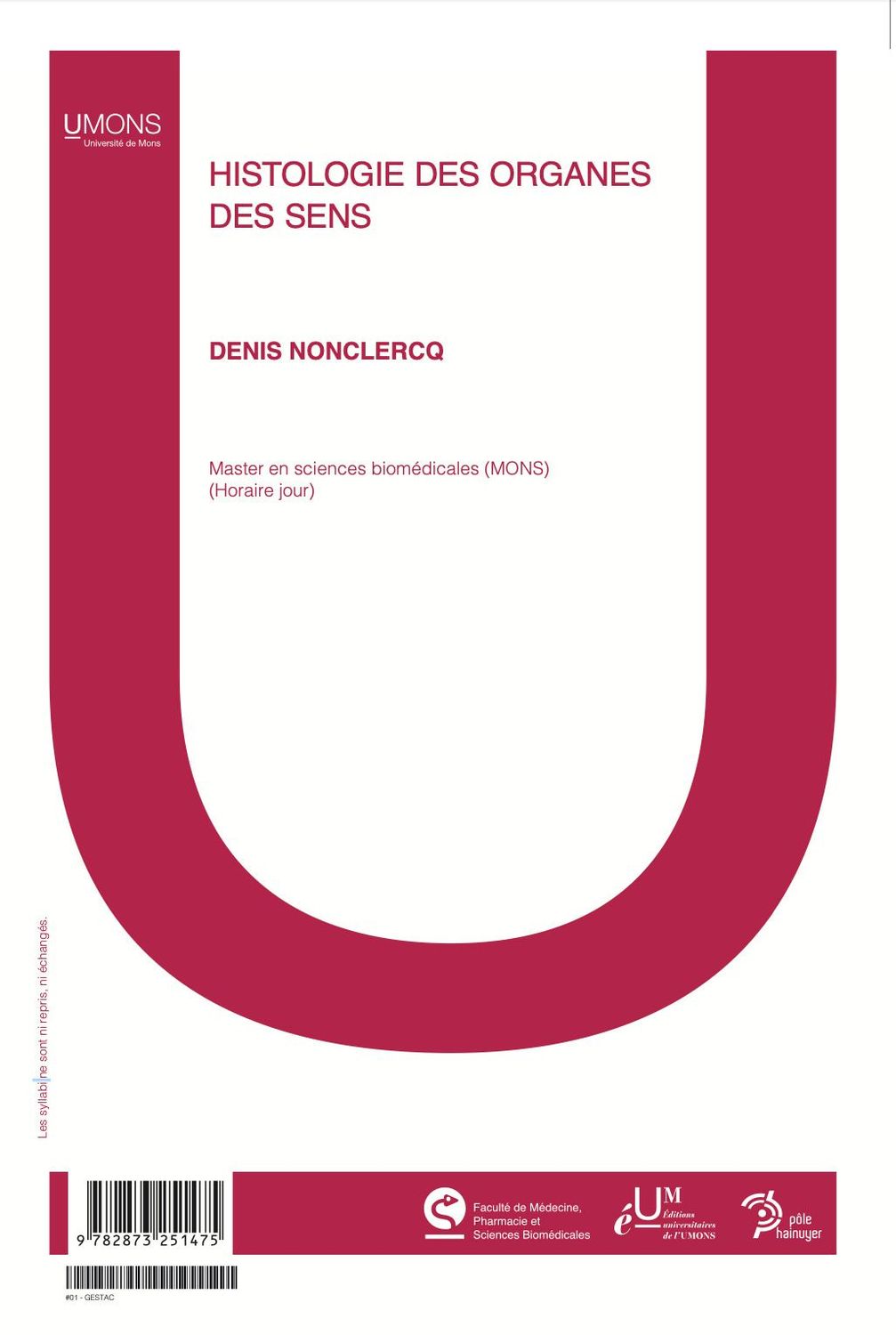 Histologie des organes des sens  (Médecine 1er quadri) 
Denis Nonclercq