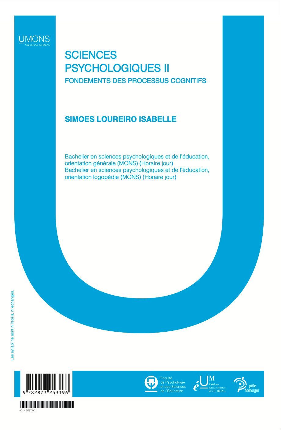 Sciences Psychologiques II : Fondements des processus cognitifs (Psychologie & Sc Education 1er quadri) 
Isabelle Simoes Loureiro