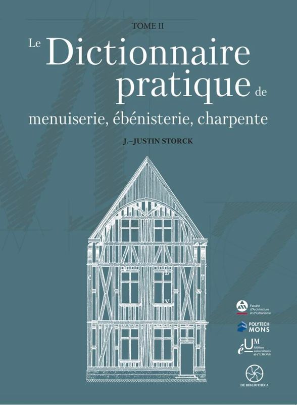 Le dictionnaire pratique de menuiserie, ébénisterie, charpente T1.Justin Storck.
