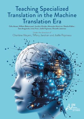 Teaching Specialized Translation in the Machine Translation Era. Charlène Meyers, Tiffany Jandrain, Joëlle Popineau Teaching Specialized Translation in the Machine Translation Era. Charlène Meyers, Tiffany Jandrain, Joëlle Popineau