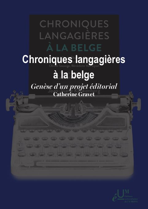 Chroniques langagières à la belge, genèse d'un projet éditorial. Catherine Gravet Chroniques langagières à la belge, genèse d'un projet éditorial. Catherine Gravet