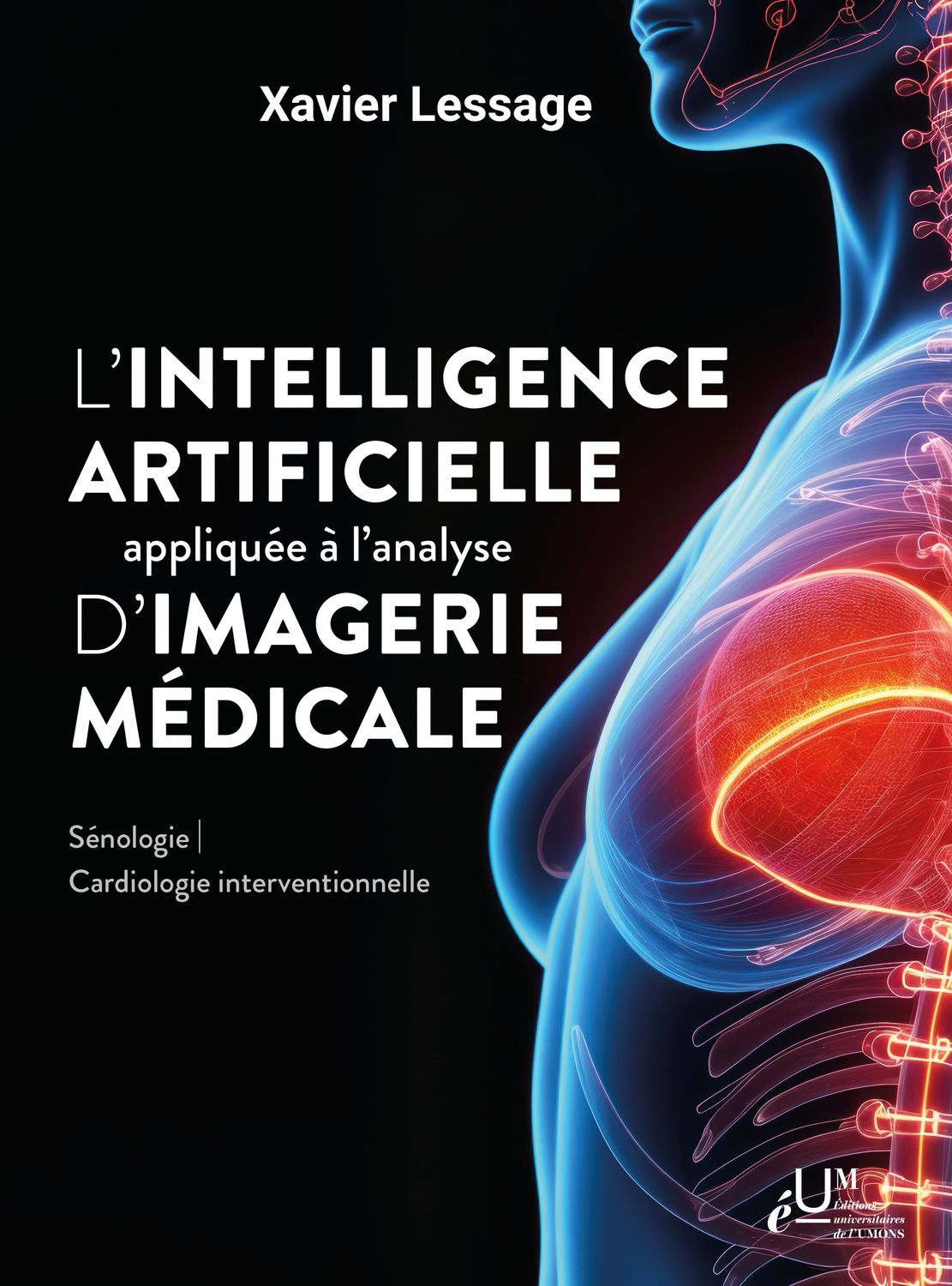 Innovation de l’intelligence artificielle appliquée à l’analyse d’images médicales en sénologie et cardiologie interventionnelle. Xavier Lessage Innovation de l’intelligence artificielle appliquée à l’analyse d’images médicales en sénologie et cardiologie interventionnelle. Xavier Lessage