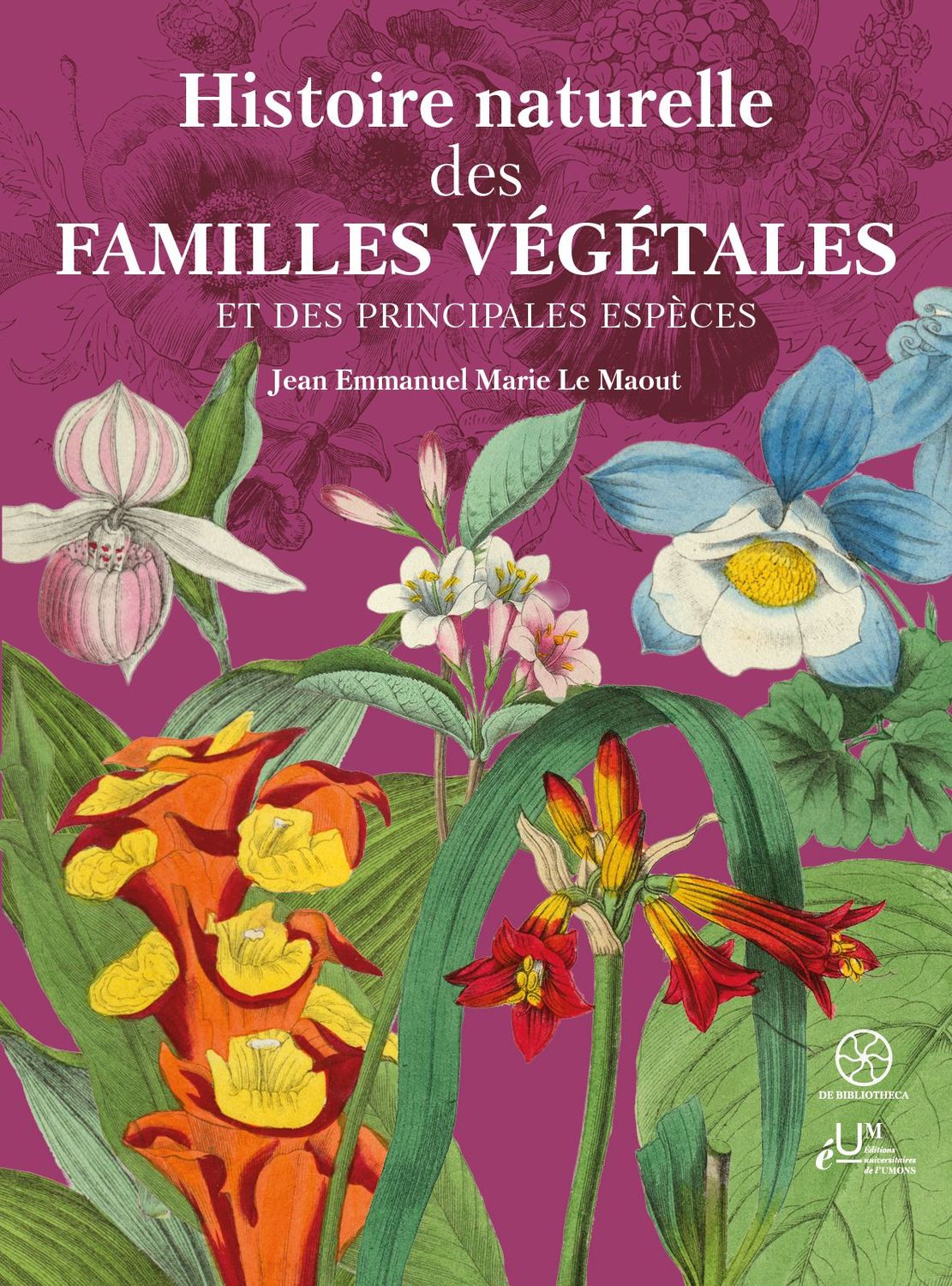 Histoire naturelle des familles végétales. Emmanuel Le Maout Histoire naturelle des familles végétales. Emmanuel Le Maout