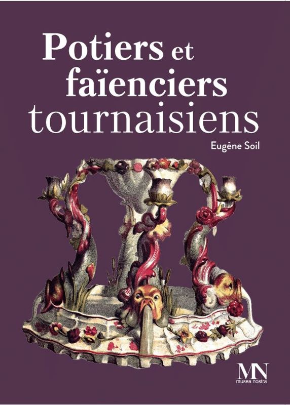 Potiers et faïenciers tournaisiens. Eugène Soil de Moriamé