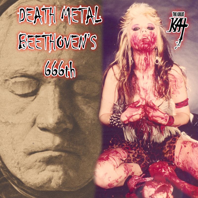 “DEATH METAL BEETHOVEN’S 666th” NEW 24-SONG DEATH METAL CLASSICAL CD Album (36 Min.) by THE GREAT KAT! Feat. “Death Ballad”, “Beethoven’s 666th”, & MORE by KAT! PERSONALIZED SIGNED by KAT to Customer “DEATH METAL BEETHOVEN’S 666th” NEW 24-SONG DEATH METAL CLASSICAL CD Album (36 Min.) by THE GREAT KAT! Feat. “Death Ballad”, “Beethoven’s 666th”, & MORE by KAT! PERSONALIZED SIGNED by KAT to Customer