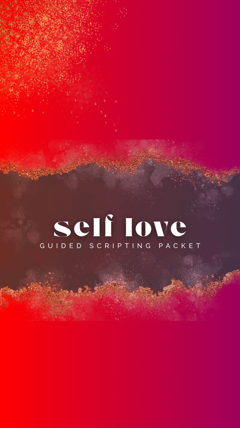 Guided Scripting Packet: Self Love Edition