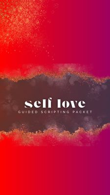 Guided Scripting Packet: Self Love Edition