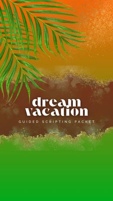 Guided Scripting Packet: Dream Vacation Edition