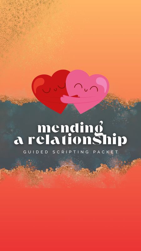 Guided Scripting Packet: Mending Relationship Edition