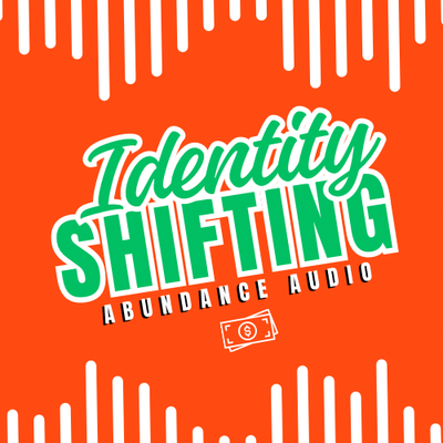 Identity Shifting Abundance Audio