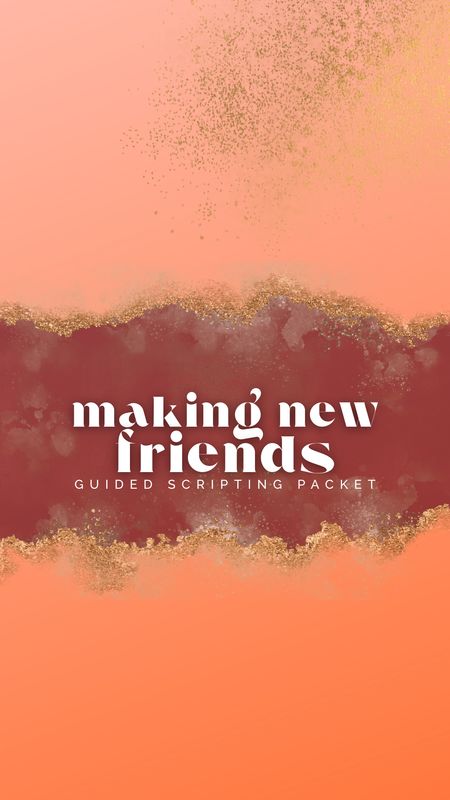 Making New Friends Guided Scripting Packet