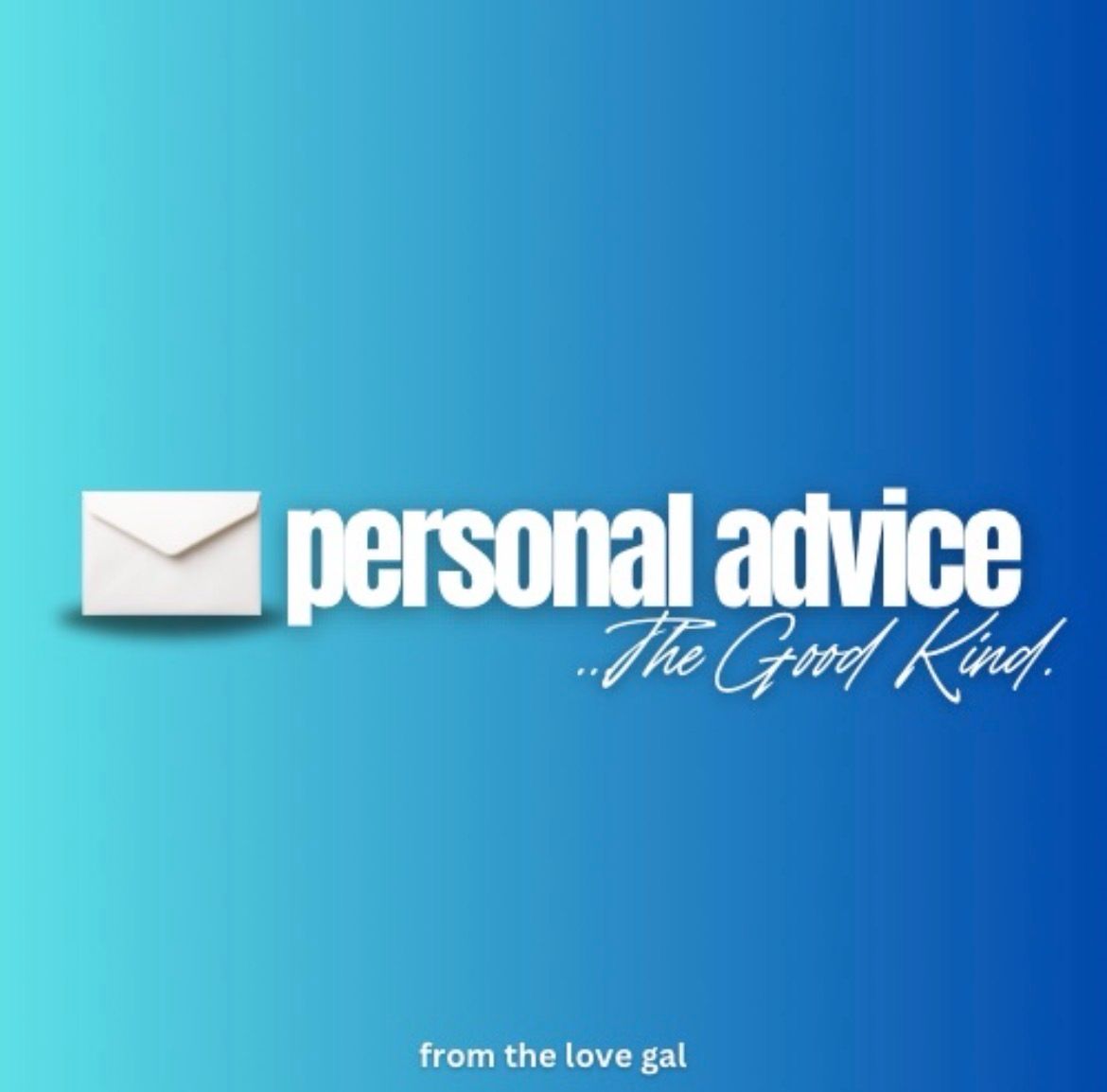 Deeper Personal Advice From The Love Gal