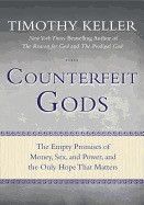 Counterfeit Gods: The Empty Promises of Money, Sex, and Power, and the Only Hope That Matters [Timothy Keller]