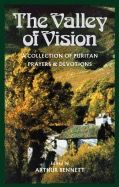 The Valley Of Vision: A Collection of Puritan Prayers &amp; Devotions (paperback) [Arthur Bennett]
