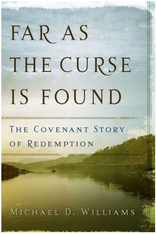 Far as the Curse is Found: The Covenant Story of Redemption [Michael D. Williams]