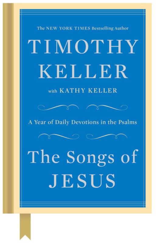 The Songs of Jesus: A Year of Daily Devotions in the Psalms [Timothy Keller]