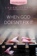 When God Doesn&#39;t Fix It: Lessons You Never Wanted to Learn, Truths You Can&#39;t Live Without [Laura Story]