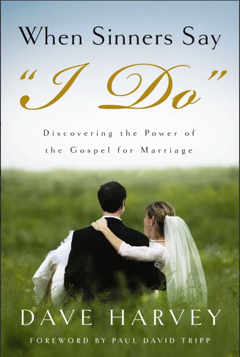 When Sinners Say “I Do”: Discovering the Power of the Gospel for Marriage [Dave Harvey]