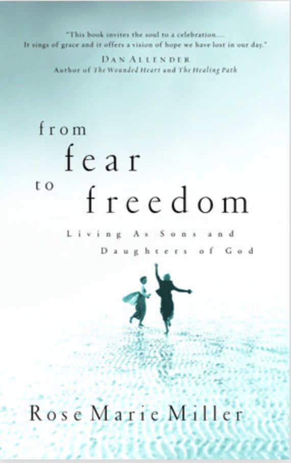 From Fear to Freedom: Living as Sons and Daughters of God [Rose Marie Miller]