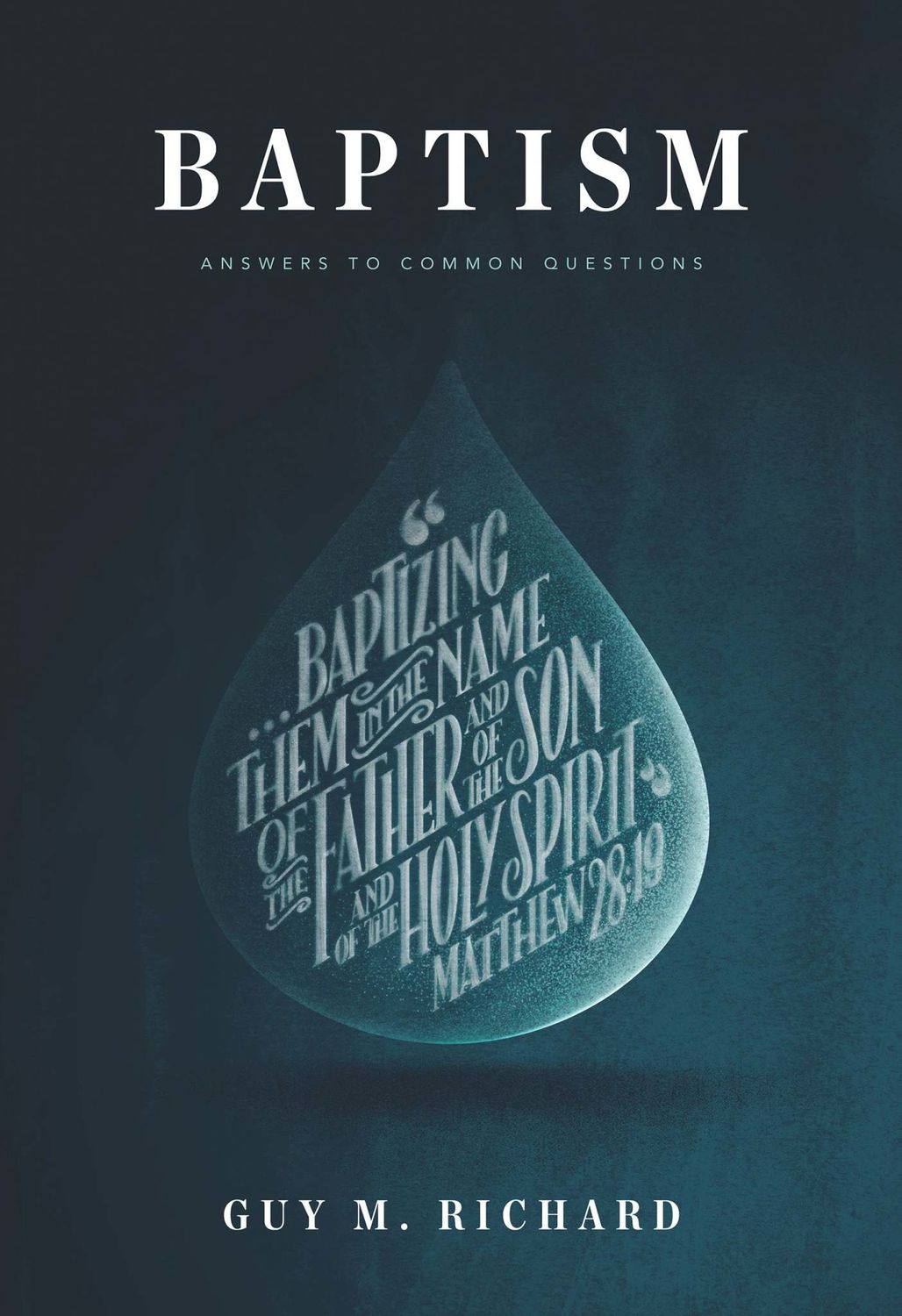 Baptism: Answers to Common Questions [Guy M. Richard]