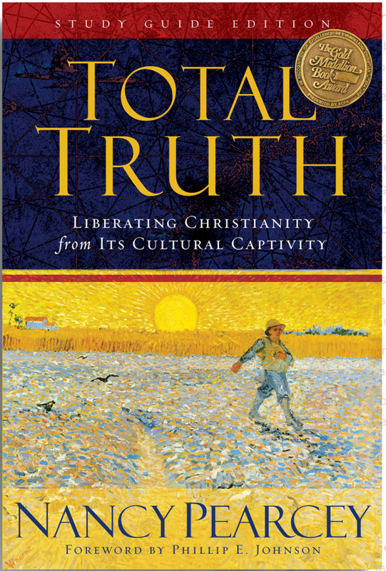 Total Truth: Liberating Christianity from Its Cultural Captivity (Study Guide Edition) [Nancy Pearcey]