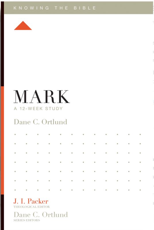 Mark: A 12-Week Study (Knowing The Bible) [Dane C. Ortlund]
