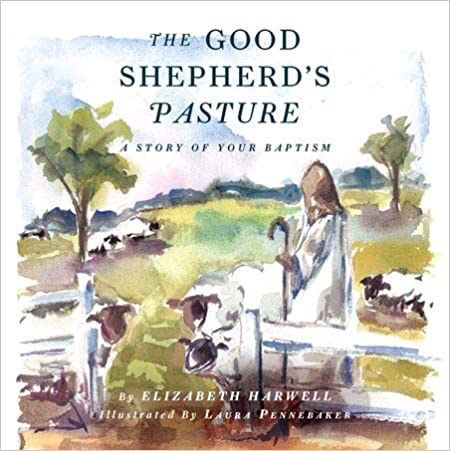 The Good Shepherd’s Pasture: A Story Of Your Baptism [Elizabeth Harwell]