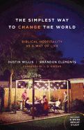 The Simplest Way to Change the World: Biblical Hospitality as a Way of Life [Dustin Willis]
