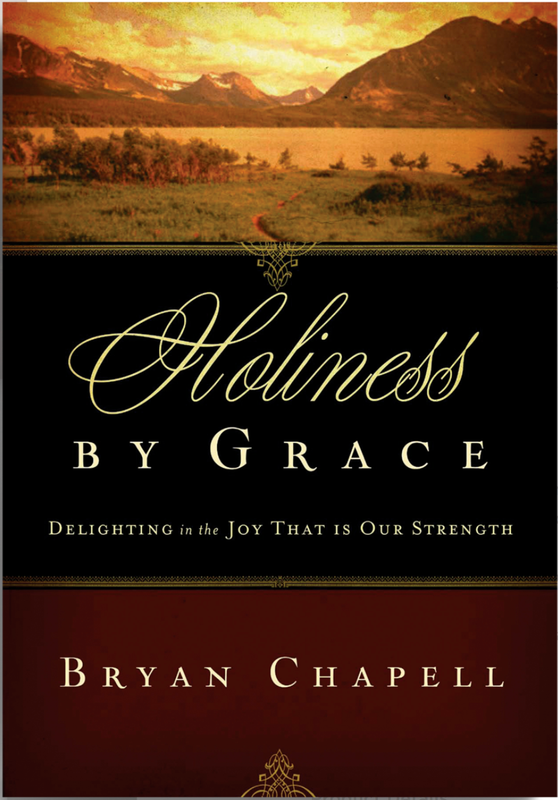 Holiness By Grace: Delighting in the Joy That Is Our Strength [Bryan Chapell]