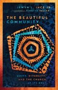 The Beautiful Community: Unity Diversity, and the Church at Its Best [Irwyn Ince]