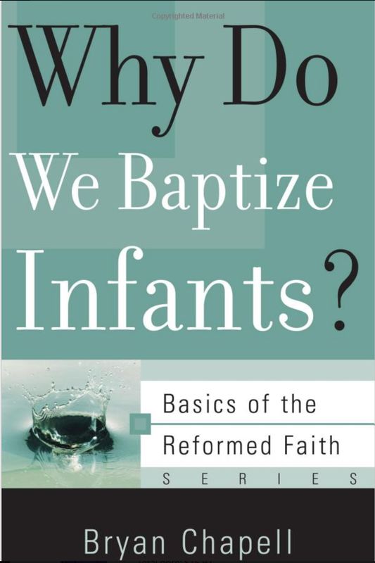 Why Do We Baptize Infants? [Bryan Chapell]