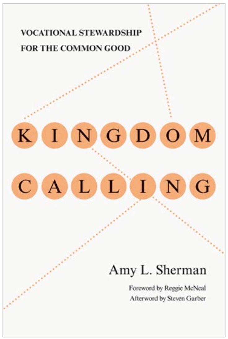 Kingdom Calling: Vocational Stewardship for the Common Good [Amy L. Sherman]