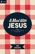 A Meal with Jesus: Discovering Grace, Community, &amp; Mission Around the Table [Tim Chester]