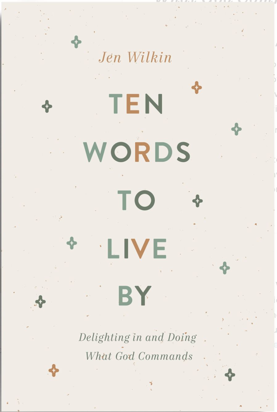Ten Words To Live By: Delighting In And Doing What God Commands [Jen Wilkin]
