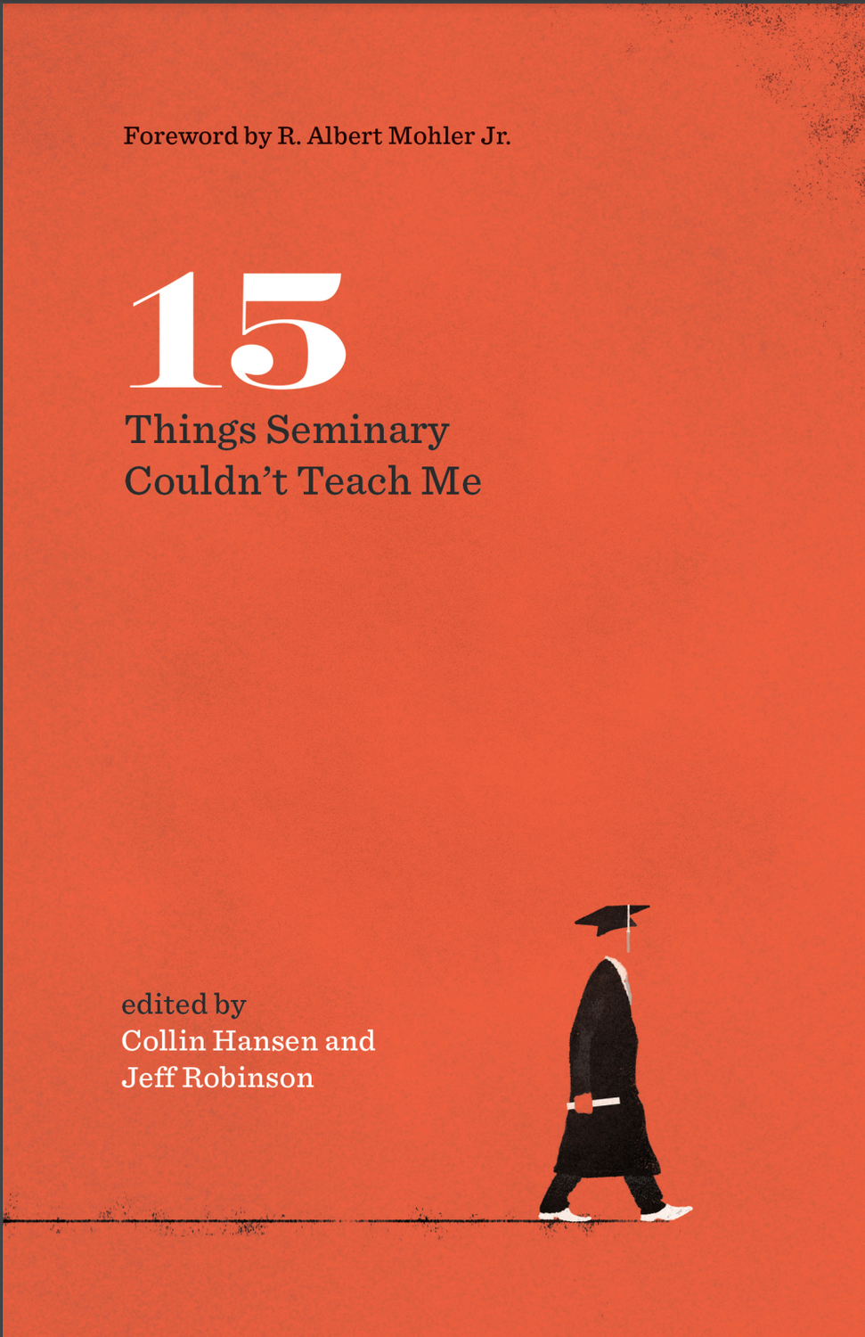 15 Things Seminary Couldn’t Teach Me  by Collin Hansen &amp; Jeff Robinson