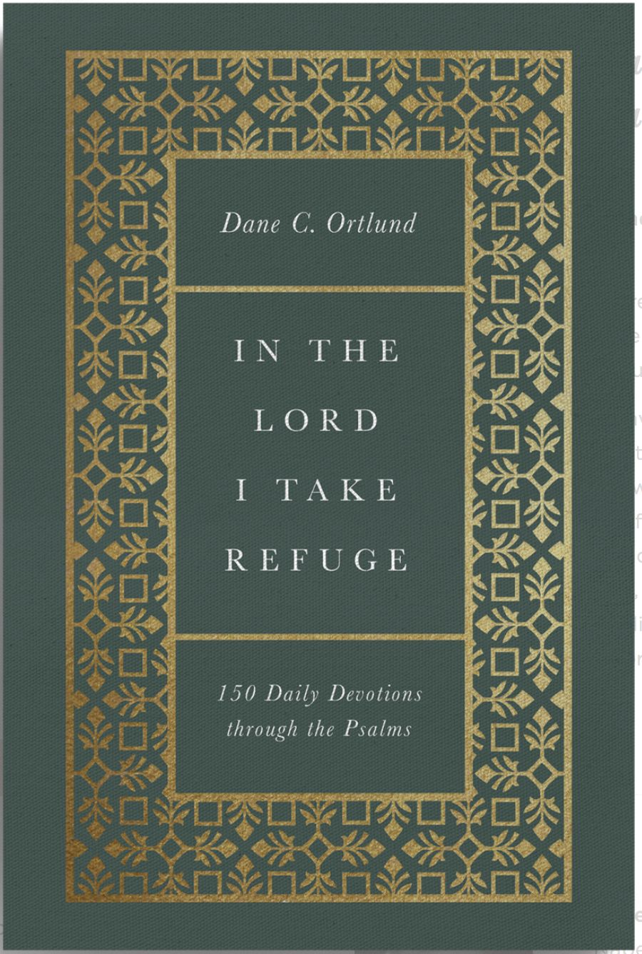 In the Lord I Take Refuge: 150 Daily Devotions Through the Psalms