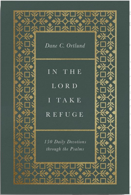 In the Lord I Take Refuge: 150 Daily Devotions Through the Psalms