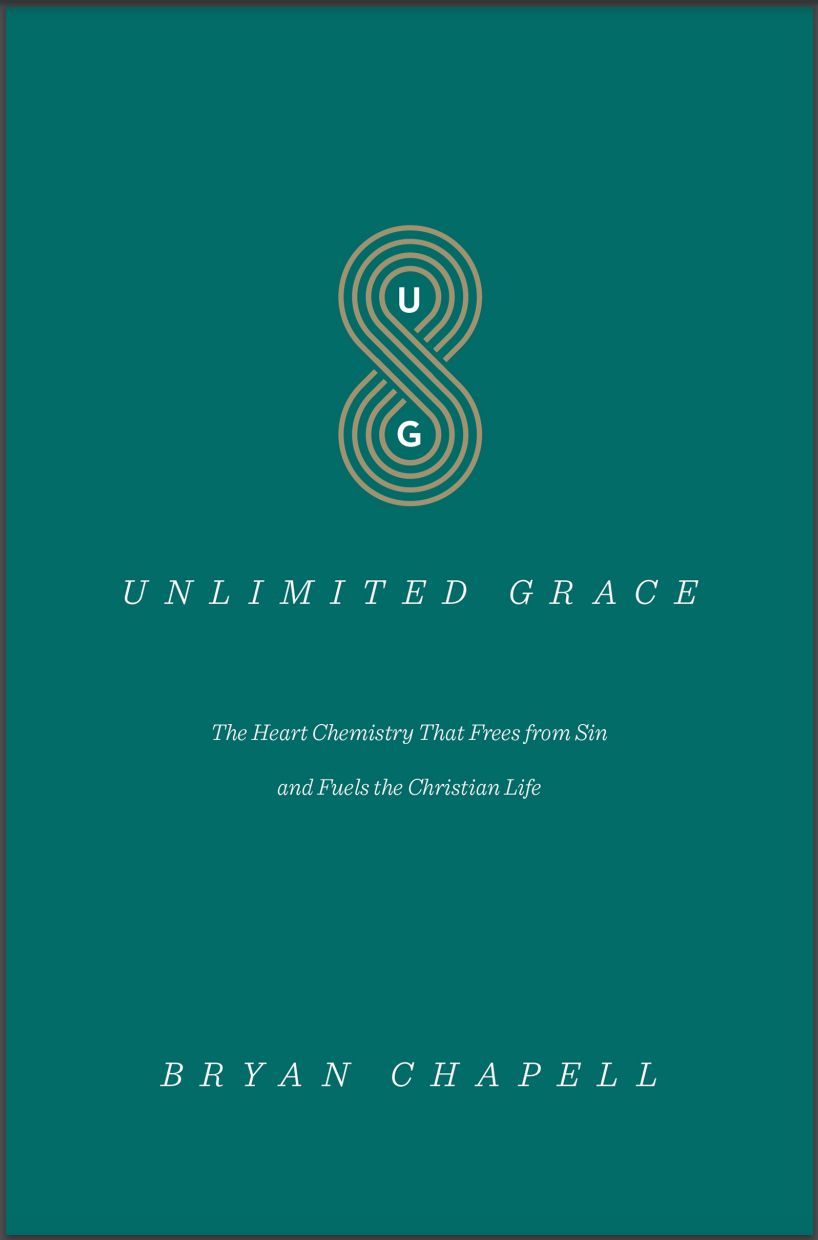 Unlimited Grace: The Heart Chemistry That Frees from Sin and Fuels the Christian Life [Bryan Chapell]