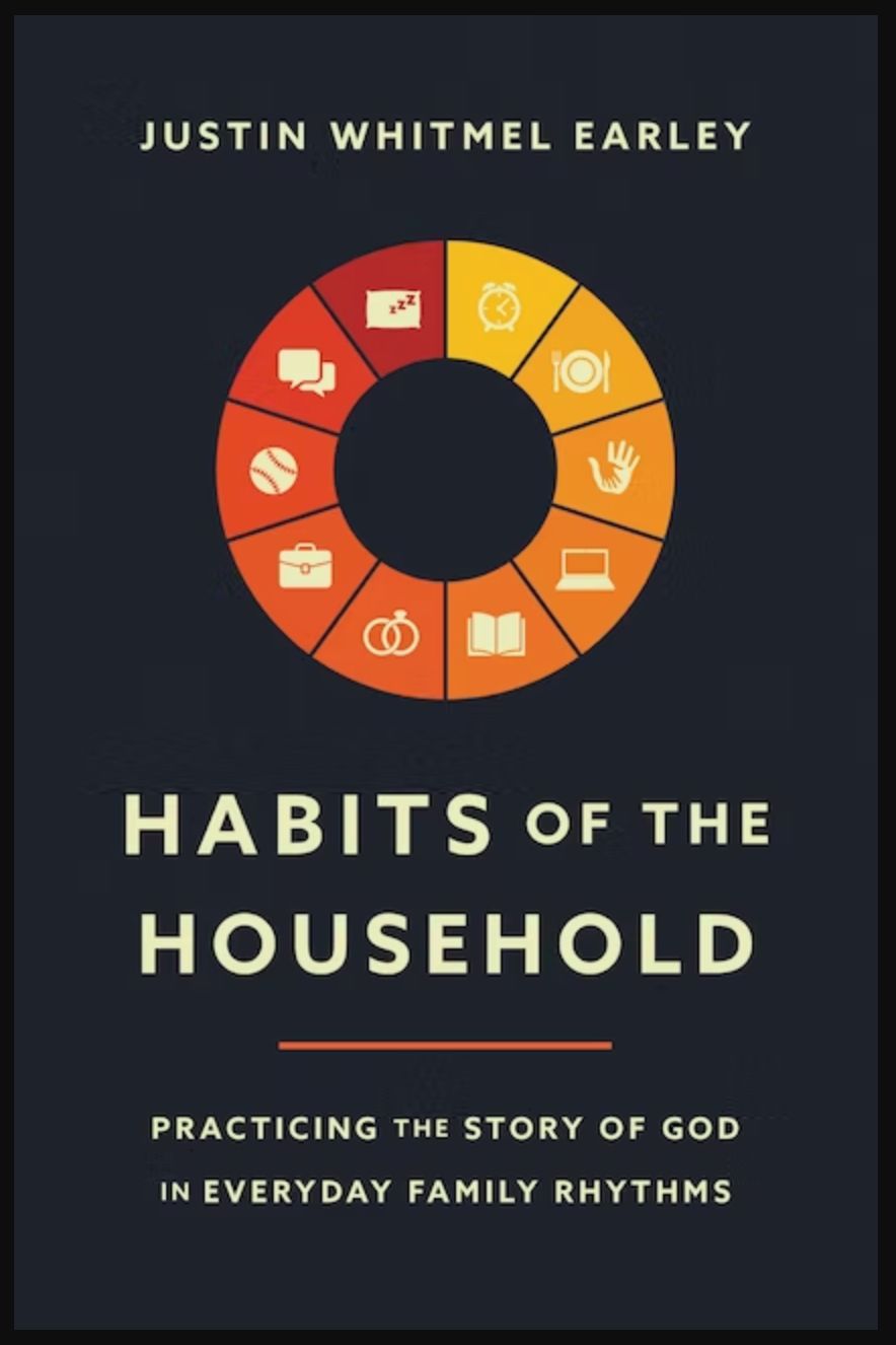 Habits of the Household: Practicing the Story of God in Everyday Family Rhythms [Justin Whitmel Earley]