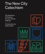 New City Catechism: 52 Questions and Answers for Our Hearts and Minds [Timothy J. Keller]