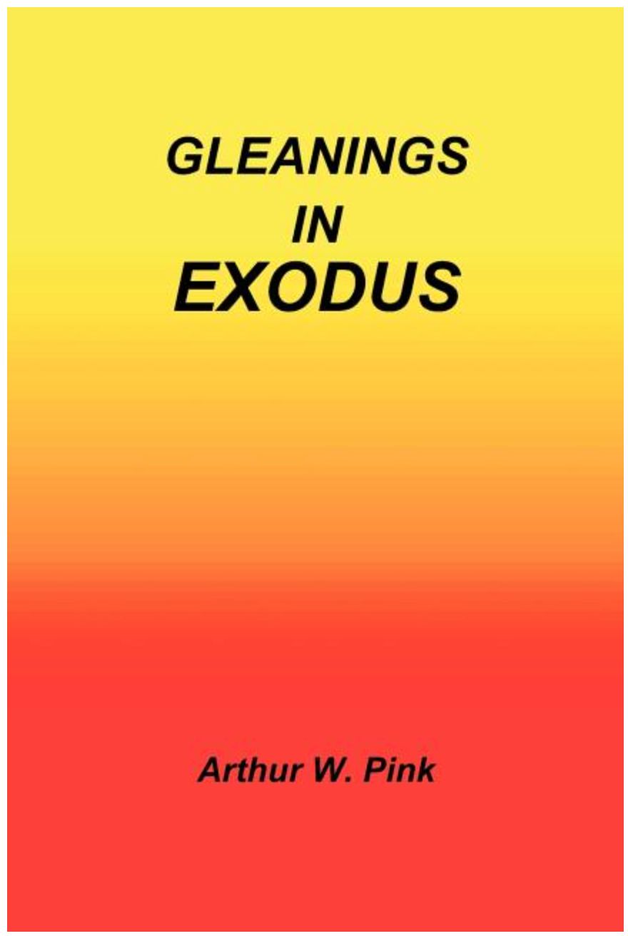 Gleanings In Exodus [Arthur W. Pink]