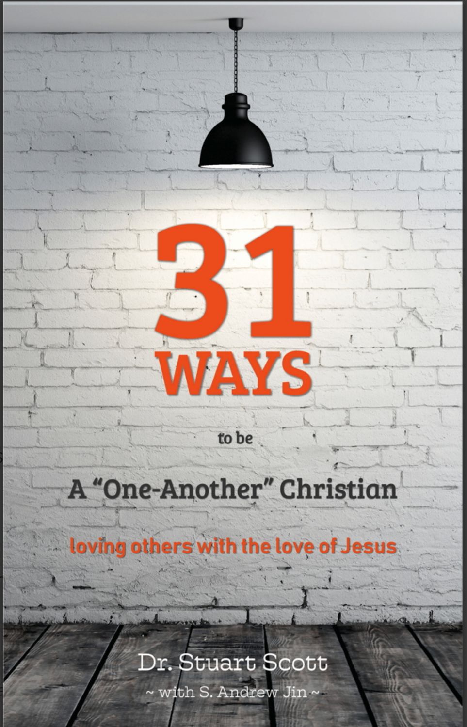 31 Ways to Be A &quot;One-Another&quot; Christian: Loving Others with the Love of Jesus [Stuart Scott]