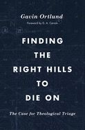 Finding the Right Hills To Die On [Gavin Ortlund]