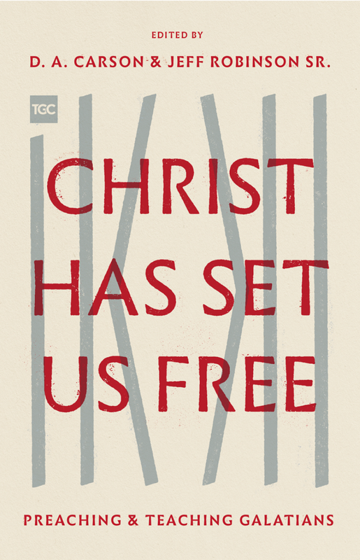 Christ Has Set Us Free: Preaching and Teaching Galatians [D. A. Carson &amp; Jeff Robinson Sr.]