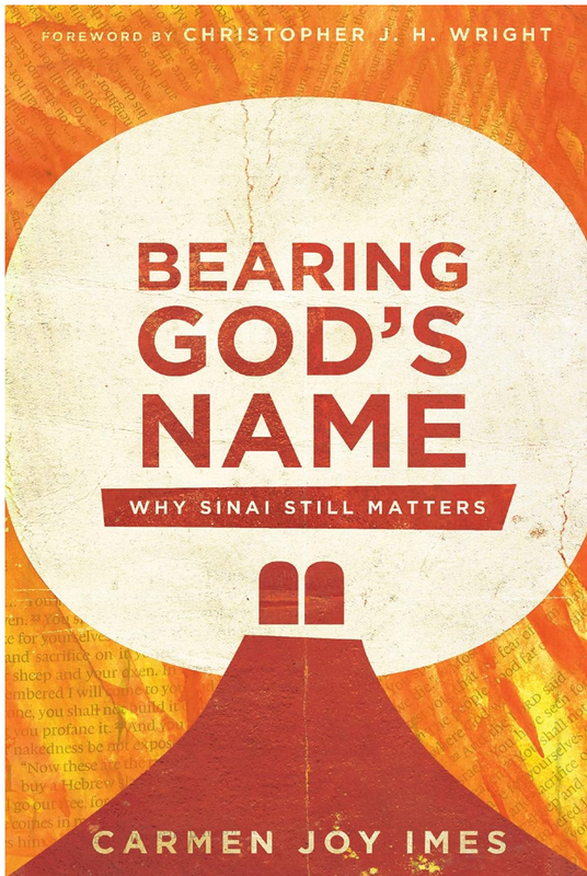 Bearing God&#39;s Name: Why Sinai Still Matters [Carmen Joy Imes]