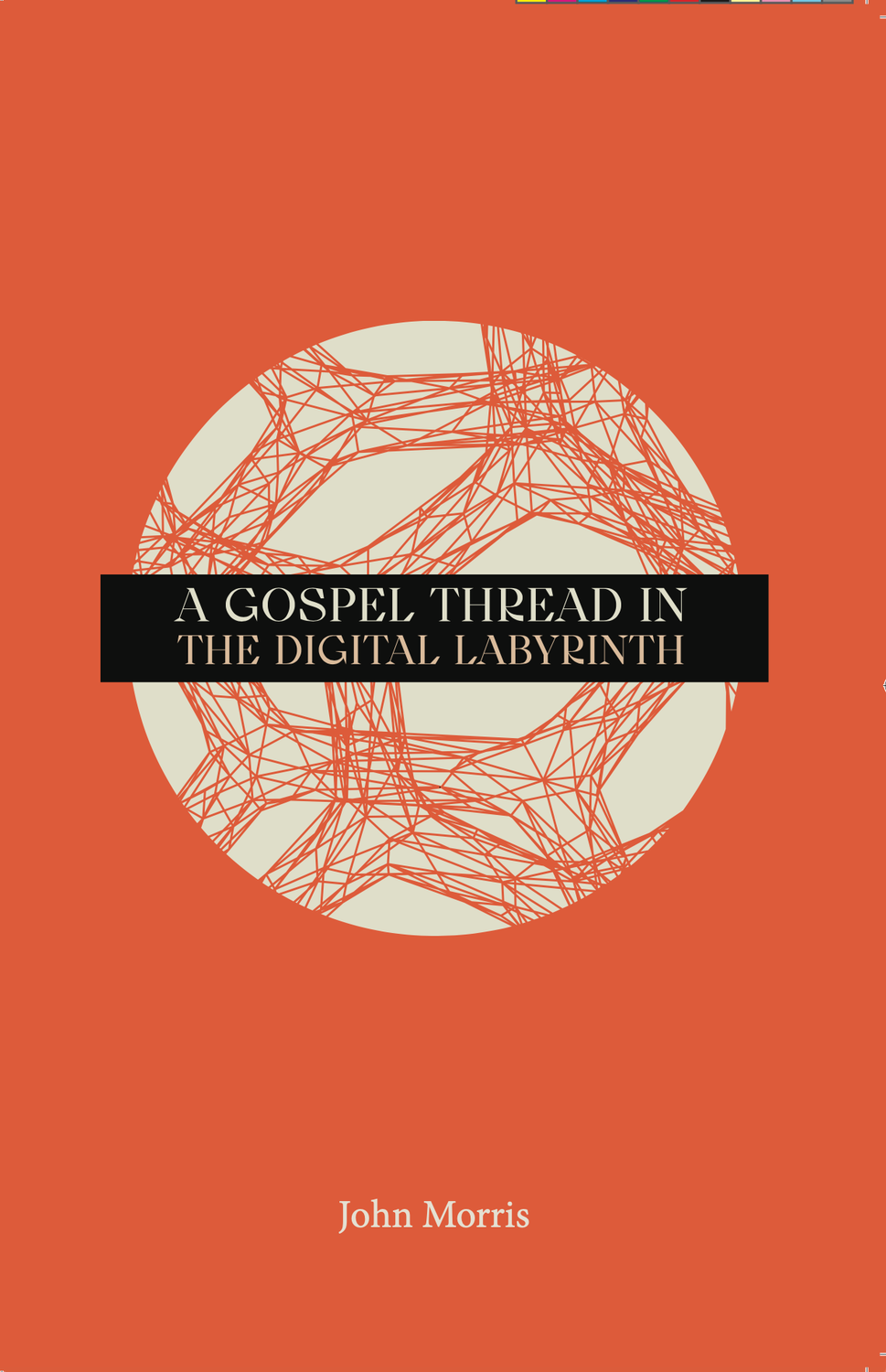 A Gospel Thread in the Digital Labyrinth [John Morris]
